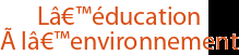 Lâ€™éducation Ã lâ€™environnement
